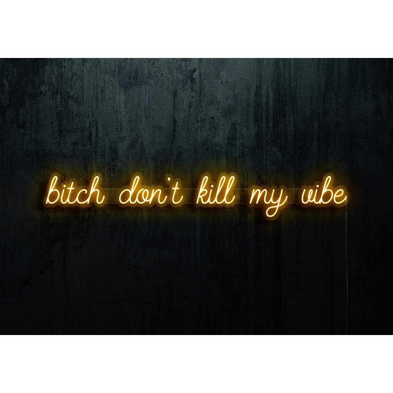 Neon Led "Bitch don´t kill my vibe" lightsandwires