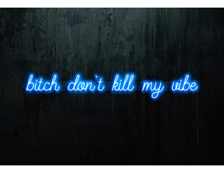 Neon Led "Bitch don´t kill my vibe" lightsandwires