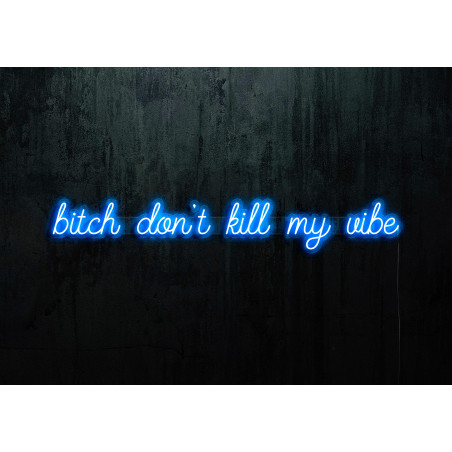 Neon Led "Bitch don´t kill my vibe" lightsandwires