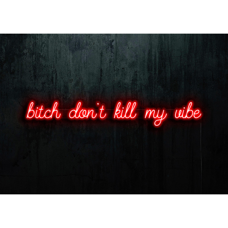 Neon Led "Bitch don´t kill my vibe" lightsandwires