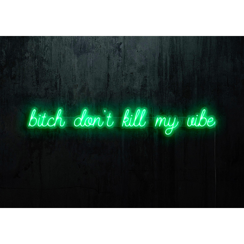 Neon Led "Bitch don´t kill my vibe" lightsandwires