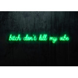 Neon Led "Bitch don´t kill my vibe" lightsandwires