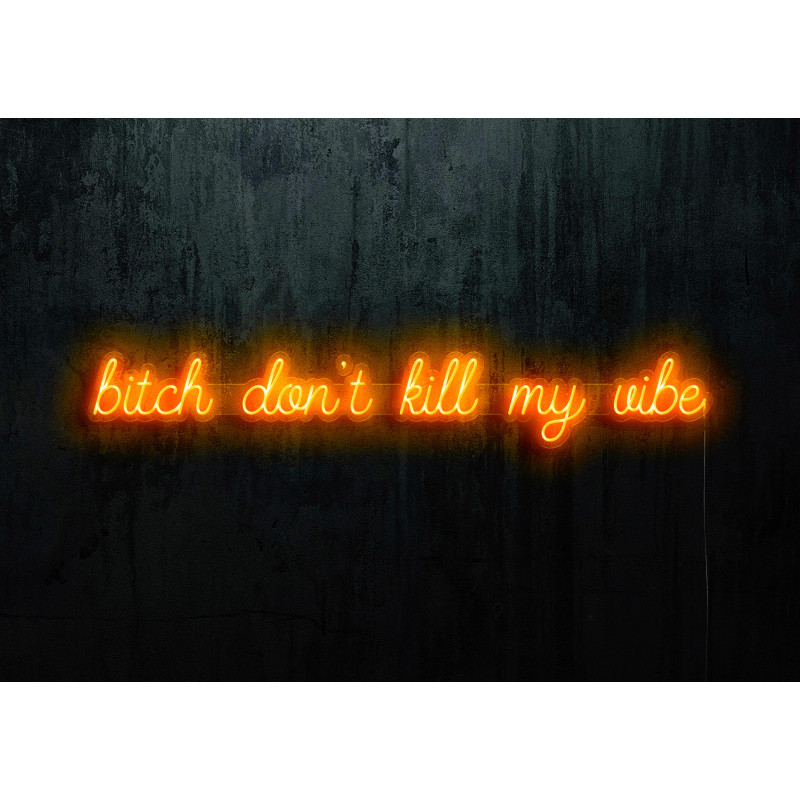 Neon Led "Bitch don´t kill my vibe" lightsandwires