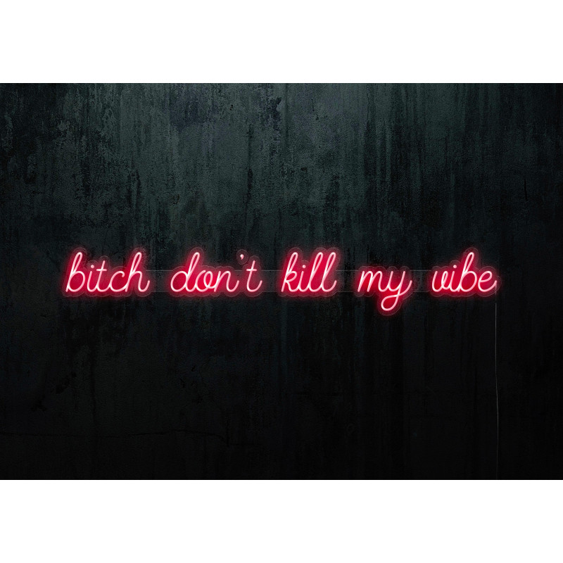 Neon Led "Bitch don´t kill my vibe" lightsandwires