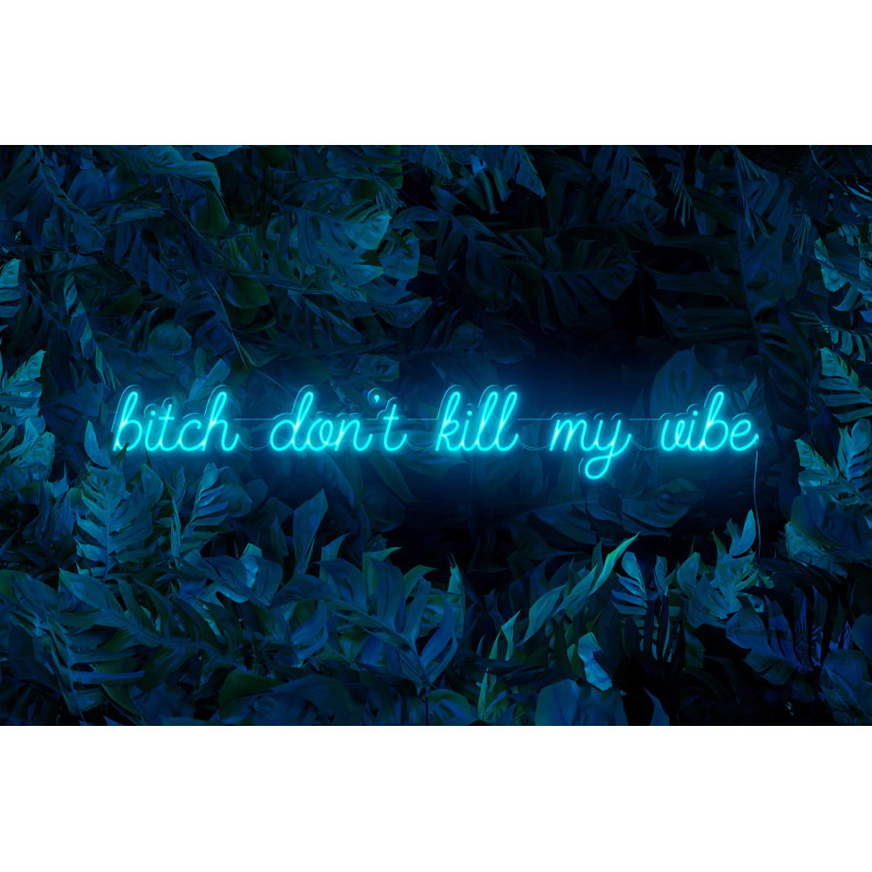 Neon Led "Bitch don´t kill my vibe" lightsandwires