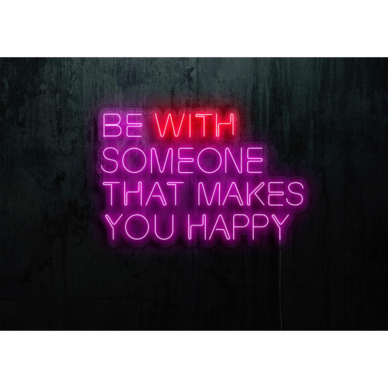 Neón Led "Be with someone that makes you happy"lightsandwires