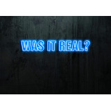 was it real, neon led lightsandwires