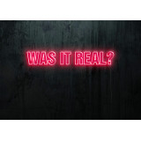 was it real, neon led lightsandwires