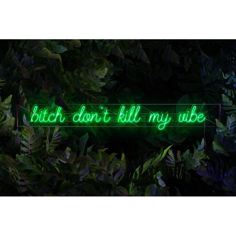 Neon Led "Bitch don´t kill my vibe" lightsandwires