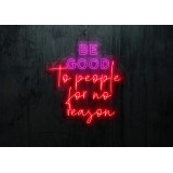 neon led be good to people for no reason, lightsandwires